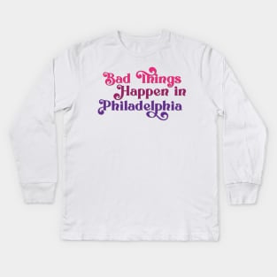 Bad Things Happen in Philadelphia Kids Long Sleeve T-Shirt